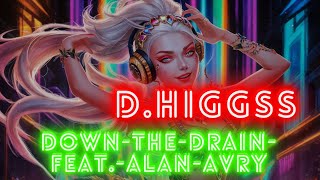 D Higgs   Down The Drain feat  Alan Avry