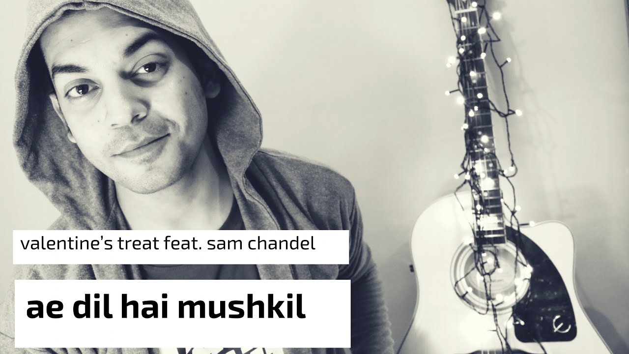 Valentine’s special AE DIL HAI MUSHKIL feat. Sam Chandel Valentine’s special AE DIL HAI MUSHKIL feat. Sam Chandel
