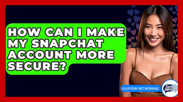 How Can I Make My Snapchat Account More Secure? - Everyday-Networking
