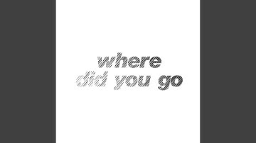 Where Did You Go