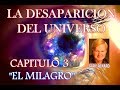 CAPITULO 3 "EL MILAGRO" -LA DESAPARICION DEL UNIVERSO-  GARY RENARD