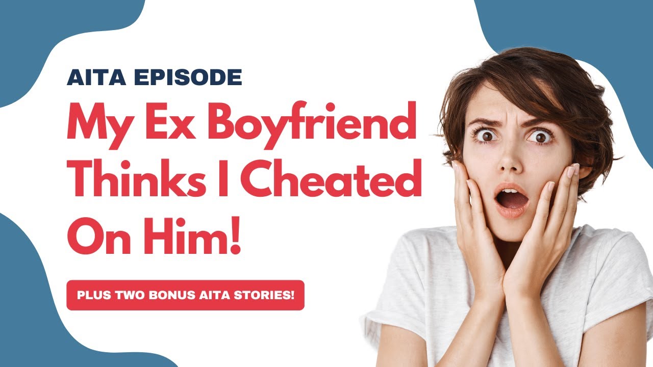 #AITA My Ex Boyfriend Thinks I Cheated! #redditstories
