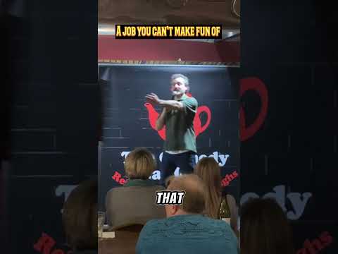 AUDIENCE MEMBER WITH A JOB YOU CAN’T MAKE FUN OFF