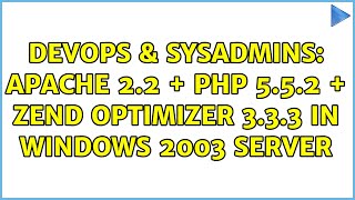 DevOps & SysAdmins: apache 2.2 + php 5.5.2 + zend optimizer 3.3.3 in windows 2003 server