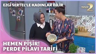 Ezgi Sertelle Kadınlar Bilir: Bereketli Perde Pilavı