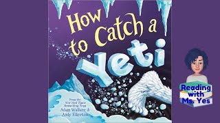 How To Catch A Yeti Read Aloud by Ms Yes