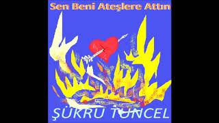 Sen Beni̇ Ateşlere Attin - Şükrü Tuncel (Offi̇ci̇al )