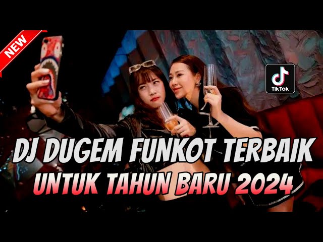 DJ DUGEM FUNKOT TERBAIK UNTUK TAHUN BARU 2024 !! DJ TERBARU FULL BASS | DUGEM CAMPURAN TIKTOK  2024 class=