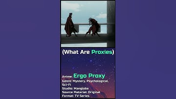 Explaining Proxies in Ergo Proxy