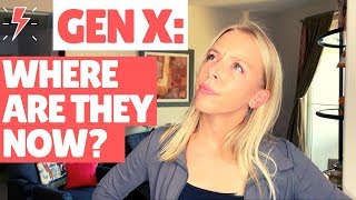 GEN X: Where are they NOW?!