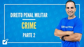01.02. Aula Do Crime (Direito Penal Militar) Parte 2 - Prof. Maicol Coelho