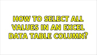 How to select all values in an Excel data table column? (2 Solutions!!)