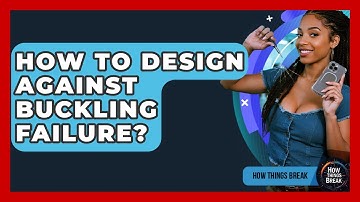 How To Design Against Buckling Failure? - How Things Break