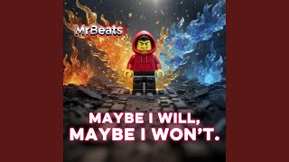 Maybe I Will, Maybe I Won't.