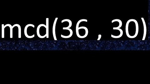 mcd 36 y 30 , maximo comun divisor , mcd(36 , 30) como se halla , ejemplos