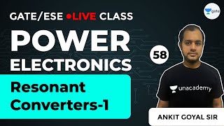 Resonant Converters - 1 | Power Electronics | Lec 58 | GATE & ESE (EE, ECE) | Ankit Goyal