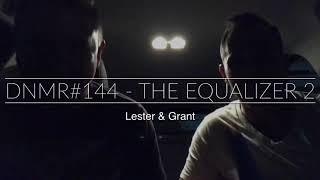 DNMR#144 - The Equalizer 2