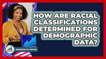 How Are Racial Classifications Determined For Demographic Data? - Demographic Data Answers
