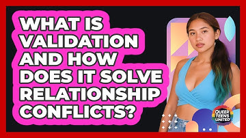 What Is Validation And How Does It Solve Relationship Conflicts? - Queer Teens United