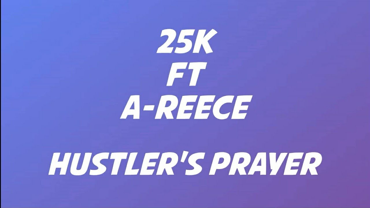 25K ft A-Reece - Hustlers Prayer Lyrics - YouTube