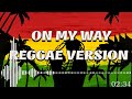 ON MY WAY | REGGAE COVER VERSION | TOP 100 REGGAE