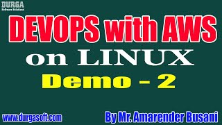 DEVOPS with AWS on LINUX tutorials || Demo - 2 || by Mr. Amarender Busani On 07-01-2021 @8:30AM