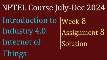Assignment 8 WEEK 8 Solution|Indutrial Internet of Things|NPTEL Course July-Dec 2024|InfoXel