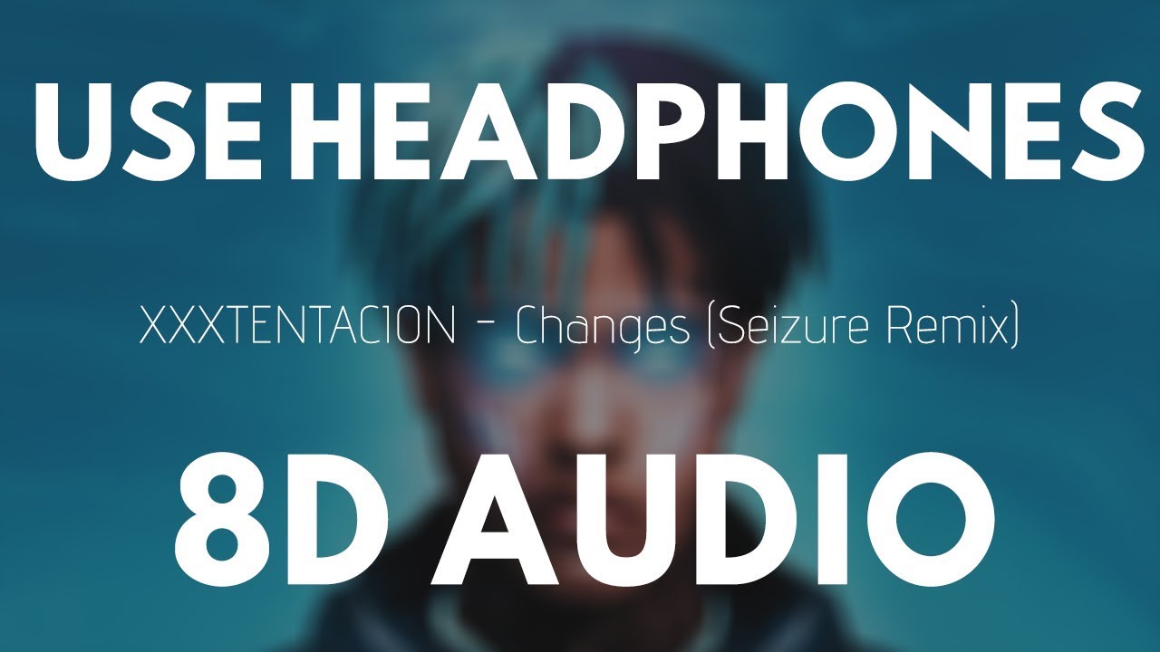XXXTENTACION   Changes Seizure Remix 8D Audio 
