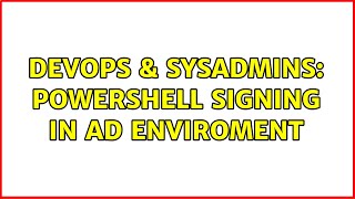 DevOps & SysAdmins: Powershell signing in AD enviroment Net Worth