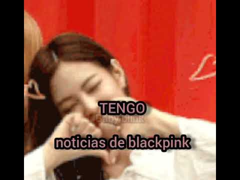 tengo noticias de blackpink