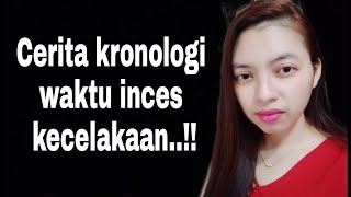 PART 1 || CERITA KRONOLOGI WAKTU INCES KECELAKAAN..!!