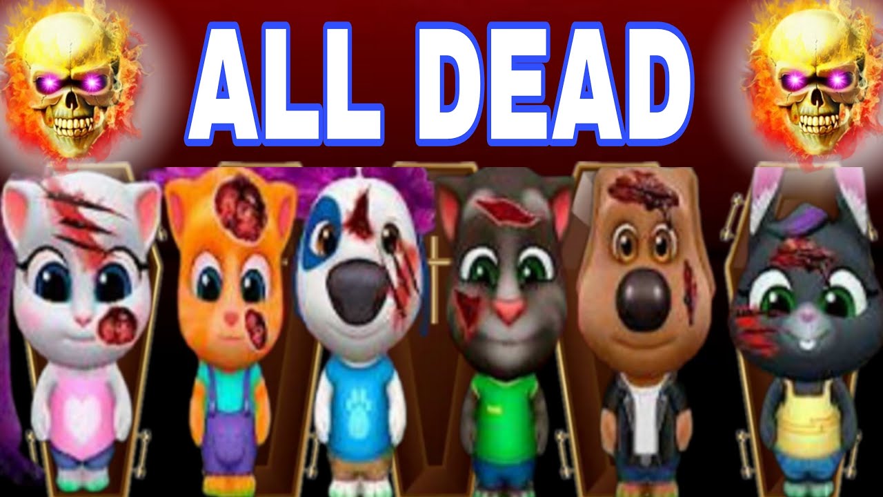 ALL DEAD Talking Tom Friends/My Talking Tom Friends 😭 - YouTube