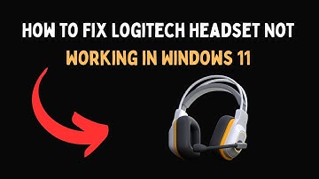 How to Fix Logitech Headset Not Working in Windows 11