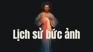 Nguồn gốc lịch sử về bức ảnh Lòng Chúa Thương Xót và 5 Phép lạ đặc biệt