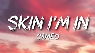 Cameo - Skin I&#39;m In