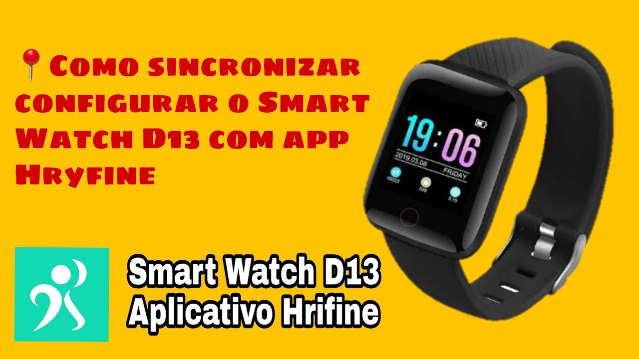 Como configurar e Sincronizar Smartwatch D13 (Nova versão app HryFine) 