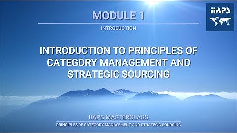 Module 1 - An Introduction to the Principles of Category Management & Strategic Sourcing