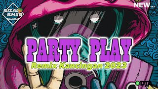 PARTY PLAY - RIZAL RMXR || REMIX KANCINGAN 2023