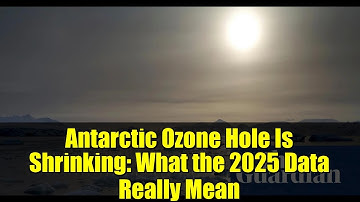 Antarctic Ozone Hole Is Shrinking: What the 2025 Data Really Mean