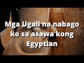 MGA UGALI NA NABAGO KO SA ASAWA KONG EGYPTIAN