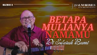 BETAPA MULIANYA NAMAMU DI SELURUH BUMI - MAZMUR 8 || PSALM SERIES - 22 SEPTEMBER 2025