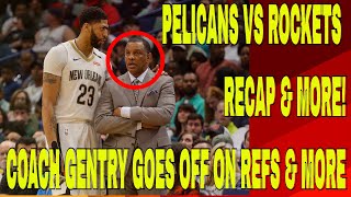 Pelican Post Game Report #165 Pelicans VS Rockets Recap COACH GENTRY BLASTS REFS & More!!!