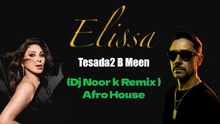 🔥 Elissa 🔥 Tesada2 b meen \ Dj Noor k (Afro House Oriental Fusion Remix)#AfroHouse#AfroHouseOriental