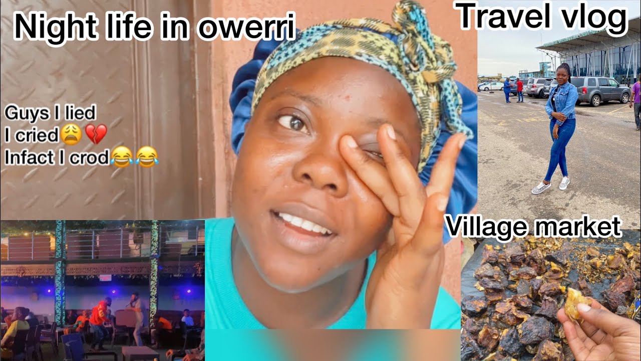 Night life in Owerri**Village market**Travel Vlog/ it’s so sad to leave😩💔 