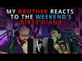 My Brother Reacts To The Weeknd's Dirty Diana.