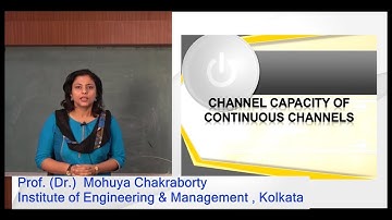 CHANNEL CAPACITY OF CONTINUOUS CHANNELS | LEC 11 | PROF (DR) MOHUYA CHAKRABORTY | IEM