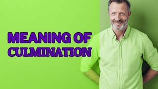 Culmination | Definition of culmination 📖 📖 📖