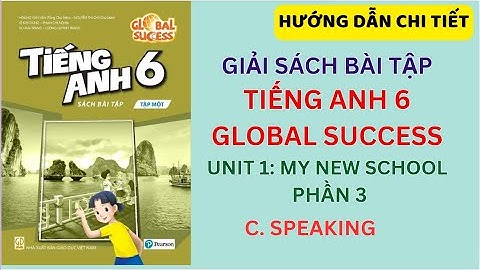[ GIẢI SBT TIẾNG ANH 6 GLOBAL SUCCESS ] | UNIT 1 | PHẦN 3 : SPEAKING