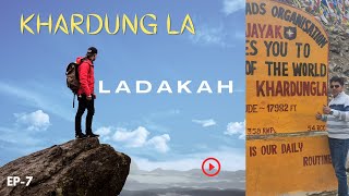 EP-7 KHARDUNG LA PASS- TOP Highest Pass in Leh | Ladakh Trip | Leh Ladakh Tour