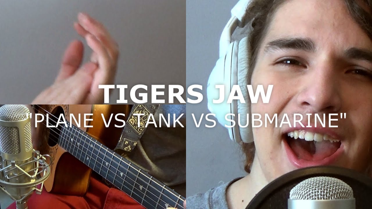 Tigers Jaw Plane vs Tank vs Submarine (Cover) YouTube